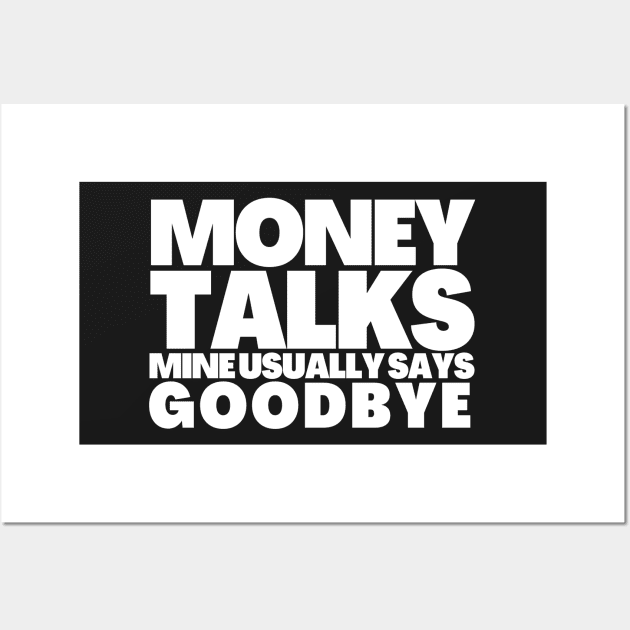 Funny Saying Money Talks Mine Usually Says GoodBye Wall Art by BubbleMench